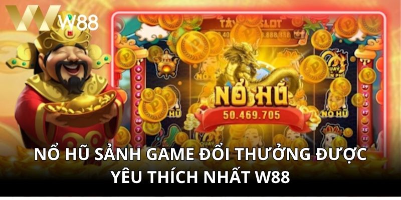 Nổ Hũ Sảnh Game Đổi Thưởng Được Yêu Thích Nhất W88