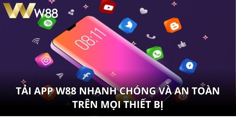 Tải App W88 Nhanh Chóng Và An Toàn Trên Mọi Thiết Bị