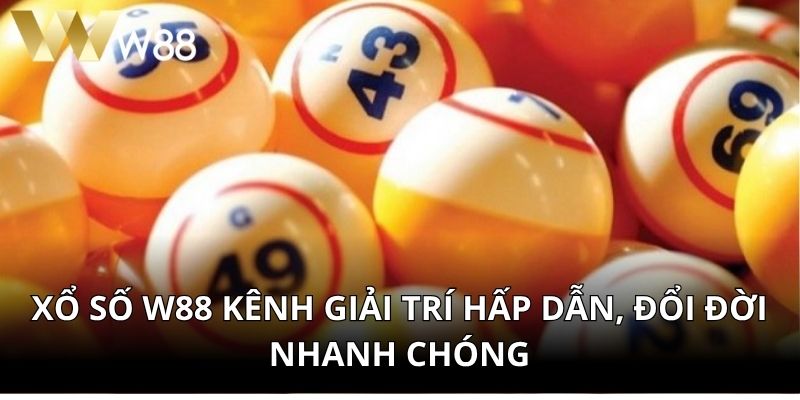 Xổ Số W88 Kênh Giải Trí Hấp Dẫn, Đổi Đời Nhanh Chóng