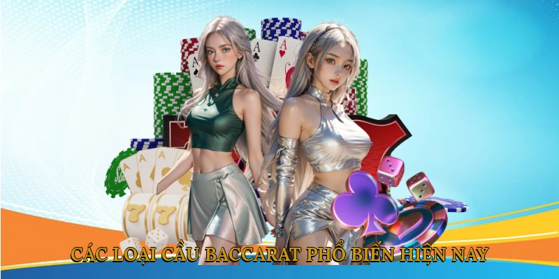 Các loại cầu baccarat phổ biến hiện nay