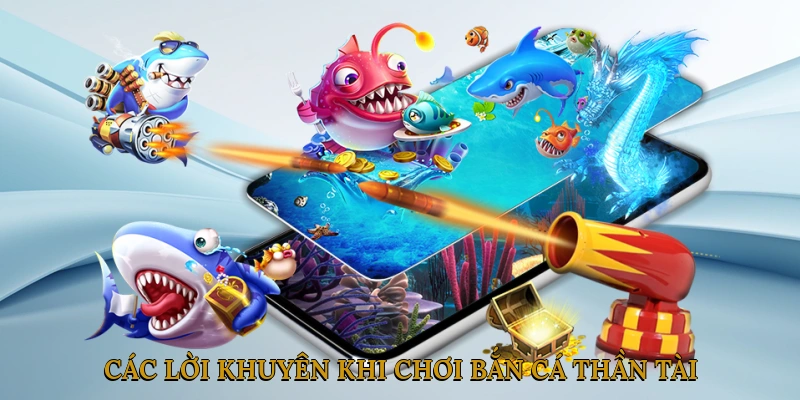 Các Lời Khuyên Khi Chơi Bắn Cá Thần Tài