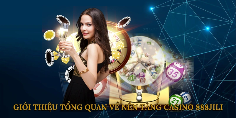 Giới Thiệu Tổng Quan Về Nền Tảng Casino 888JILI