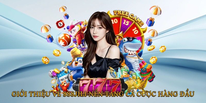 Giới Thiệu Về 888JILI – Nền Tảng Cá Cược Hàng Đầu