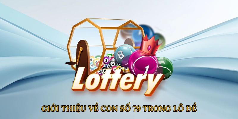Giới thiệu về con số 79 trong lô đề