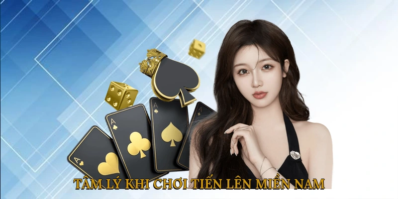 Tâm Lý Khi Chơi Tiến Lên Miền Nam