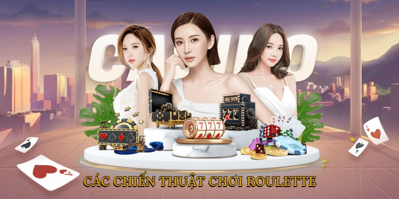 Các chiến thuật chơi Roulette giúp tăng tỷ lệ thắng