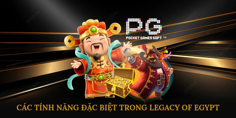 Các tính năng đặc biệt trong Legacy of Egypt