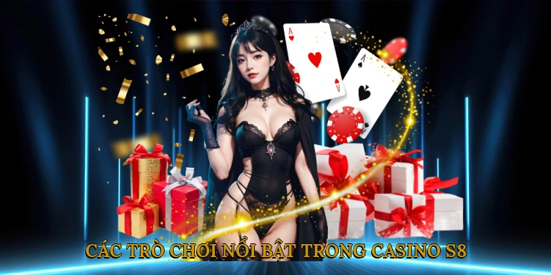 Các trò chơi nổi bật trong casino S8