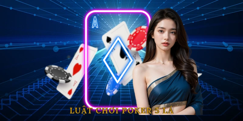 Luật Chơi Poker 5 Lá