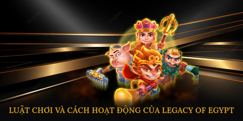 Luật chơi và cách hoạt động của Legacy of Egypt