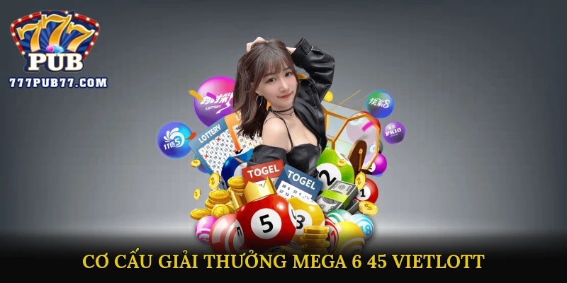 Cơ Cấu Giải Thưởng Mega 6/45 Vietlott