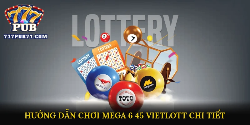 Hướng Dẫn Chơi Mega 6/45 Vietlott Chi Tiết