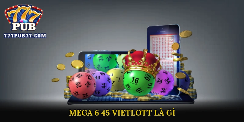 Mega 6/45 Vietlott là gì?