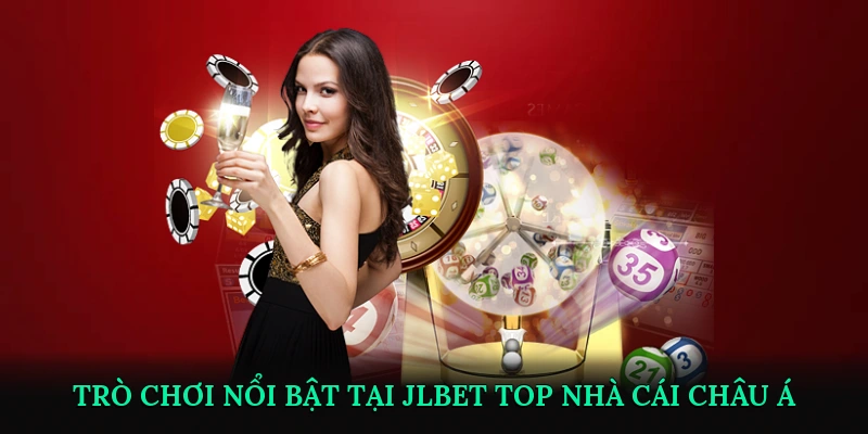 Các loại trò chơi nổi bật tại JLBET Top nhà cái châu Á
