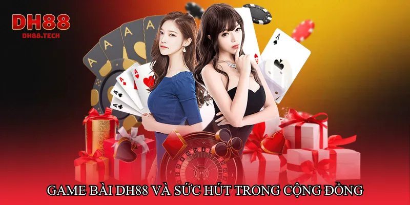 Game bài dh88 và sức hút trong cộng đồng người chơi
